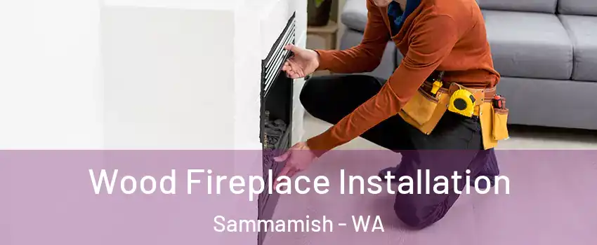  Wood Fireplace Installation Sammamish - WA