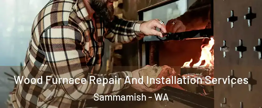  Wood Furnace Repair And Installation Services Sammamish - WA